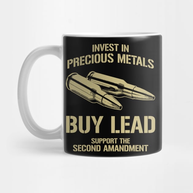 Invest In Precious Metals Buy Lead Support The Second Amendment by SpacemanTees